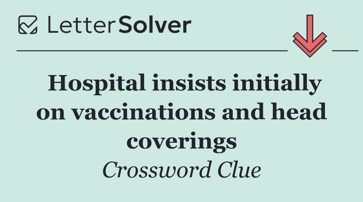 Hospital insists initially on vaccinations and head coverings