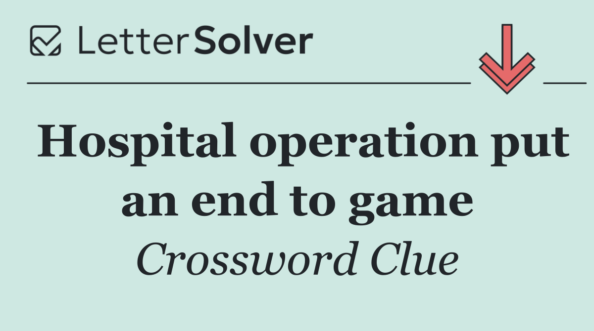 Hospital operation put an end to game