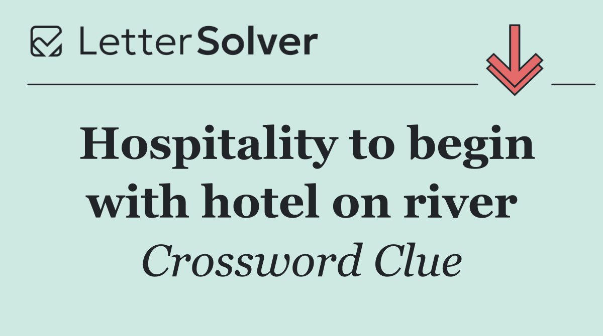 Hospitality to begin with hotel on river