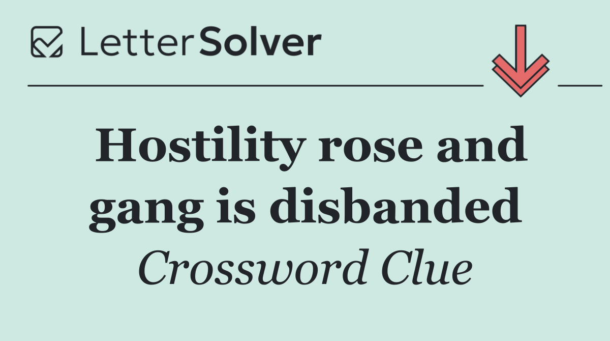 Hostility rose and gang is disbanded