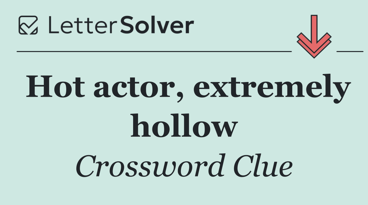 Hot actor, extremely hollow