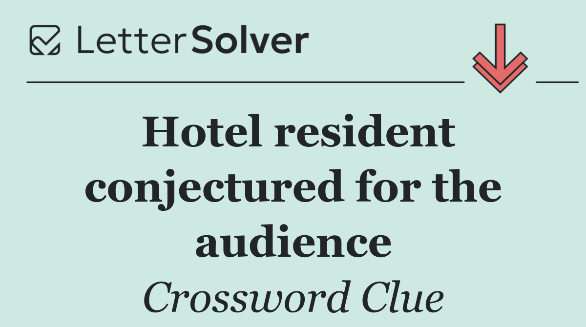 Hotel resident conjectured for the audience