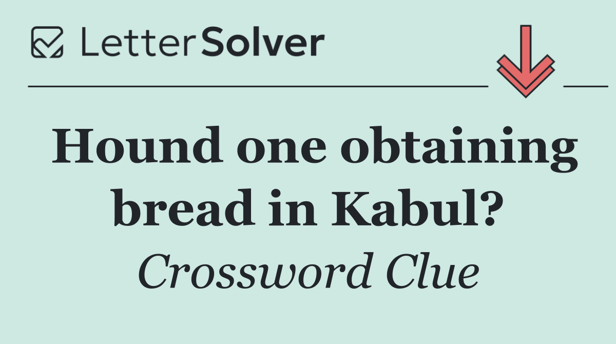 Hound one obtaining bread in Kabul?