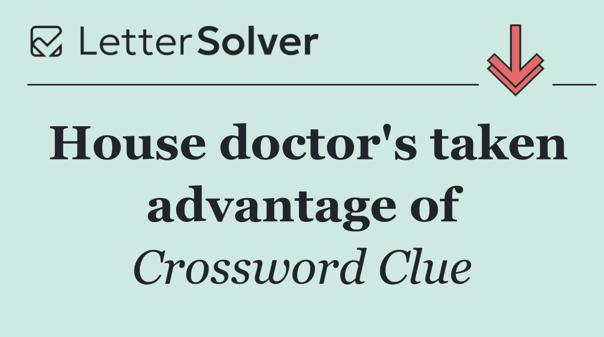 House doctor's taken advantage of