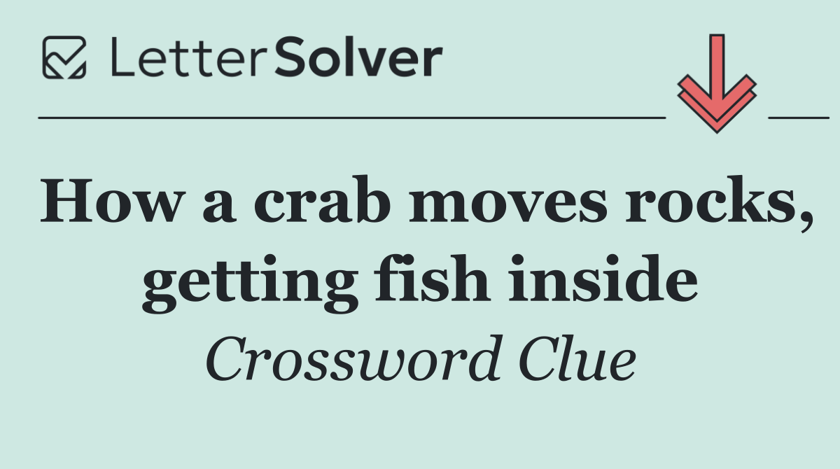 How a crab moves rocks, getting fish inside