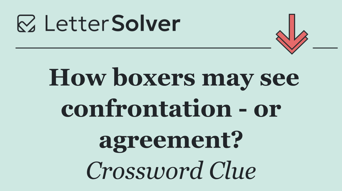How boxers may see confrontation   or agreement?