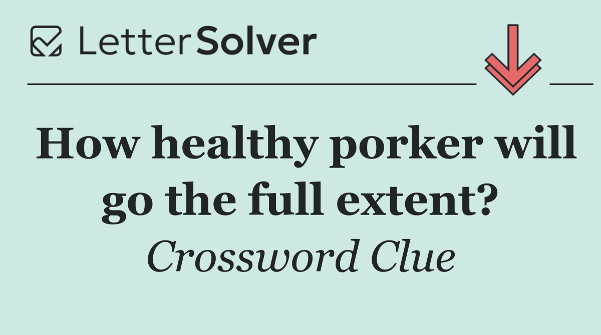 How healthy porker will go the full extent?