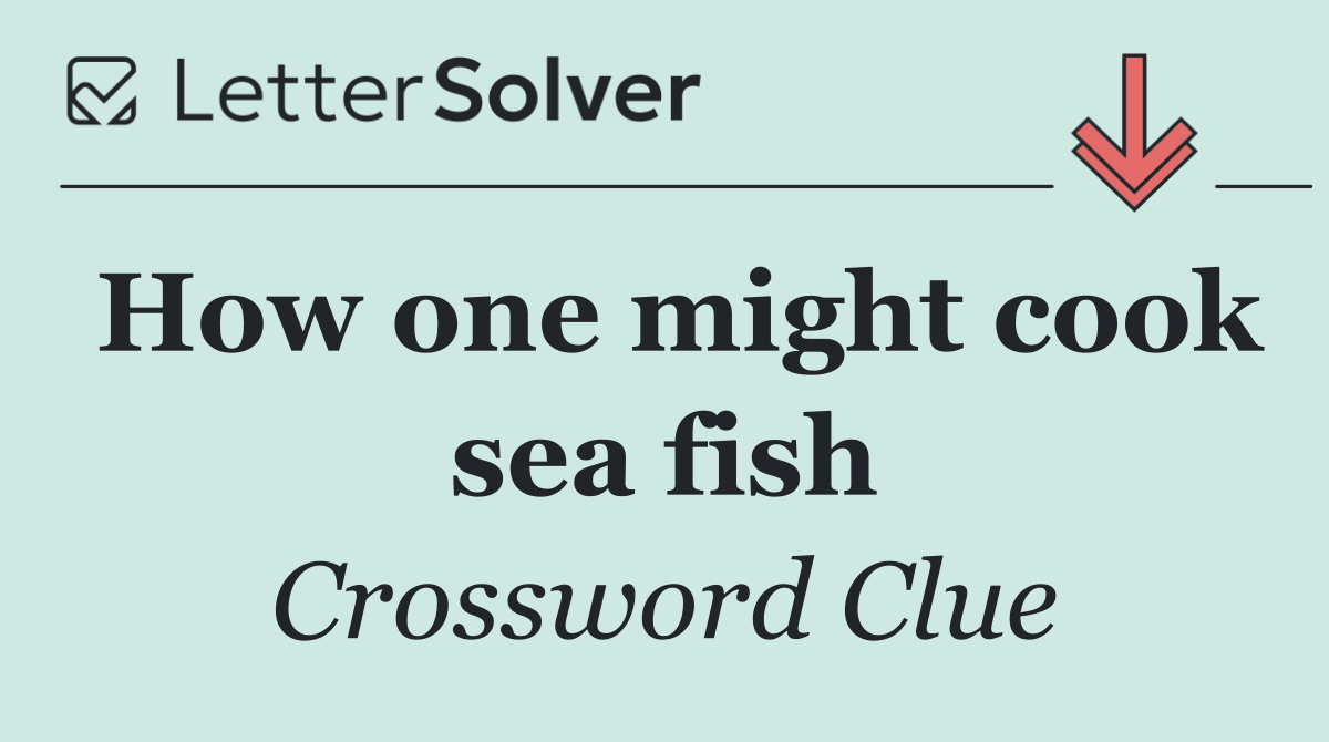 How one might cook sea fish