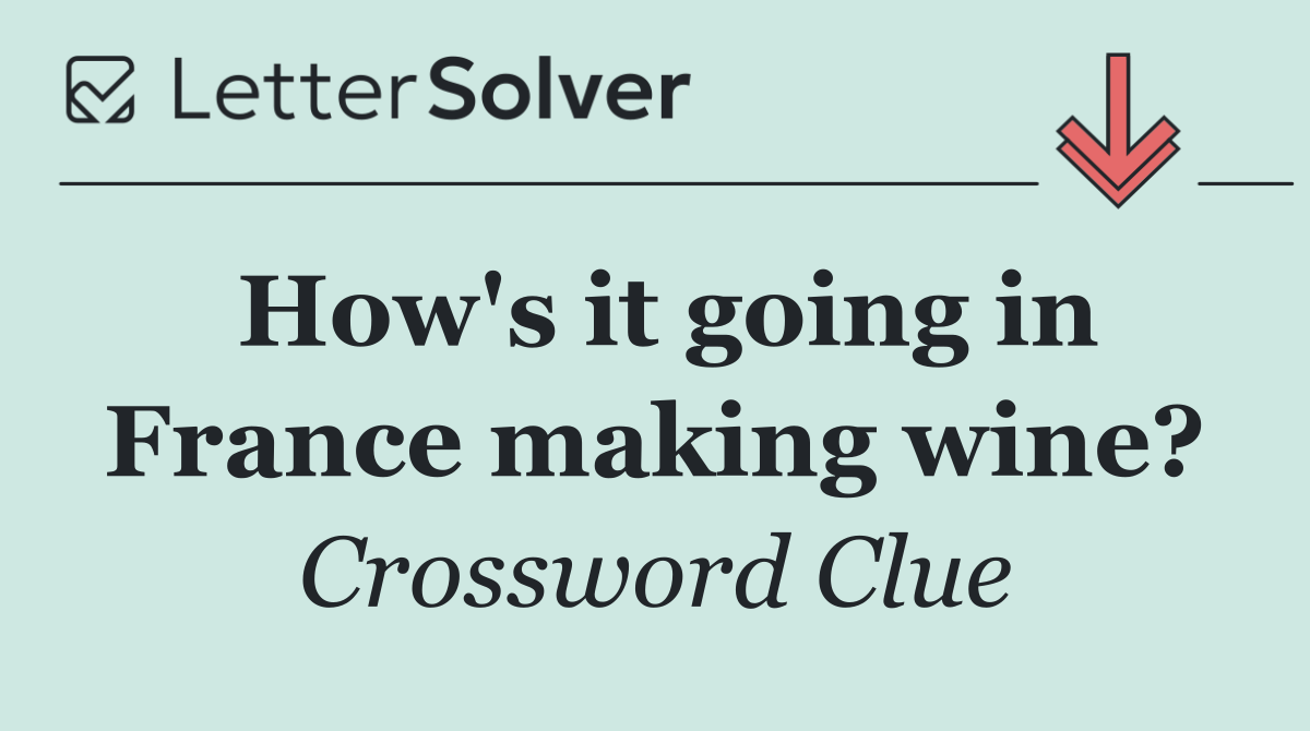 How's it going in France making wine?