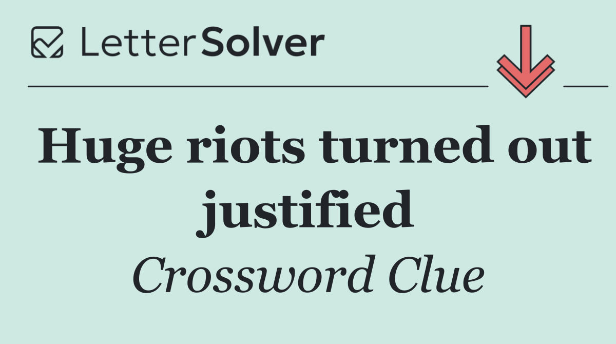 Huge riots turned out justified