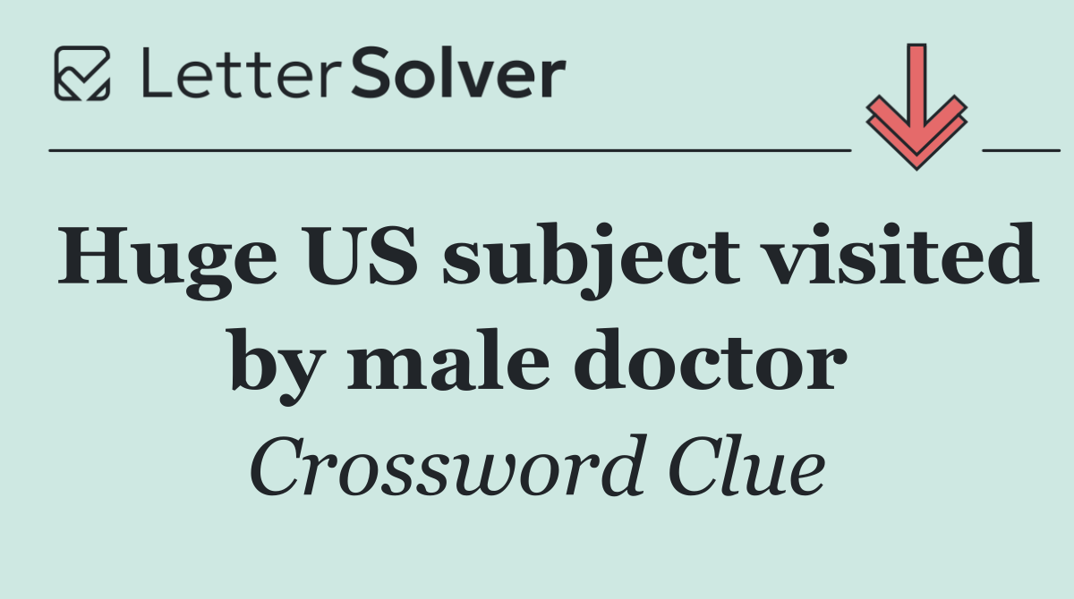 Huge US subject visited by male doctor