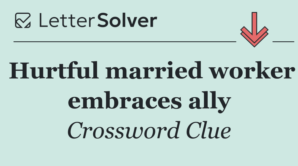 Hurtful married worker embraces ally