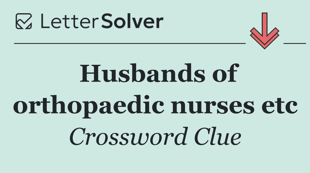 Husbands of orthopaedic nurses etc