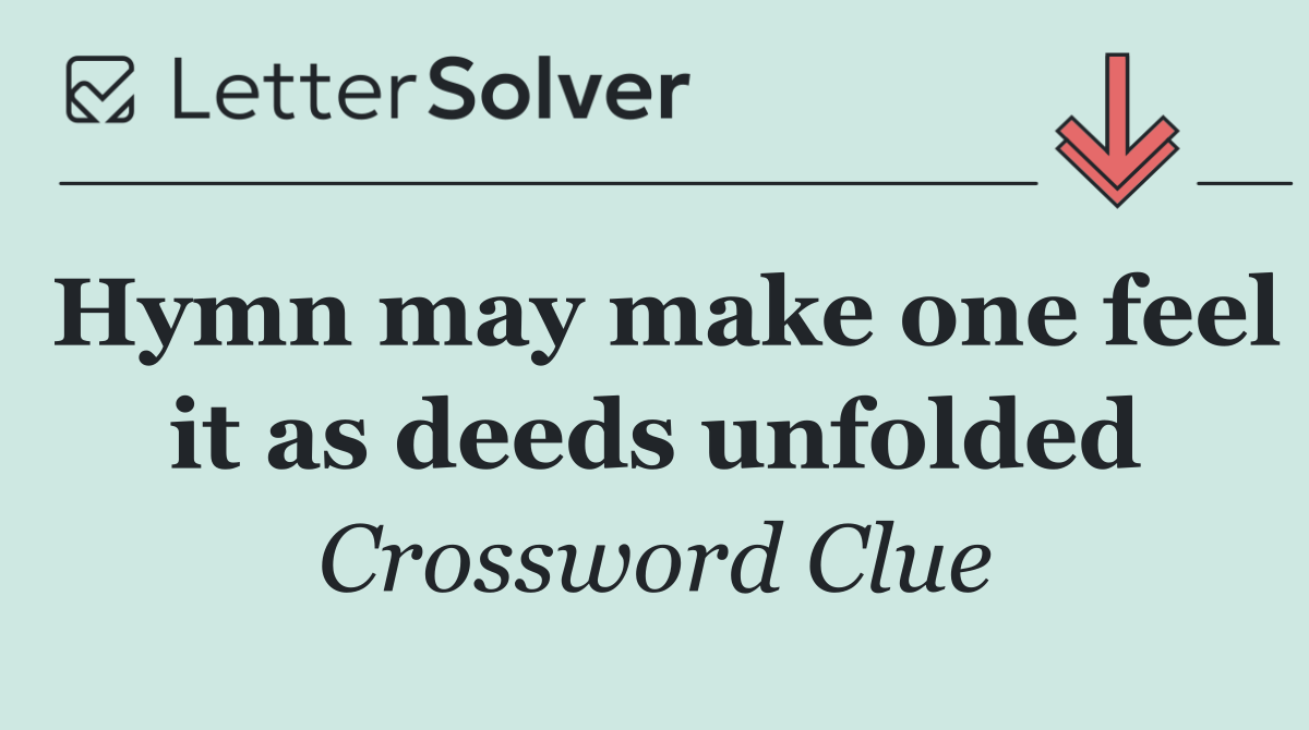 Hymn may make one feel it as deeds unfolded