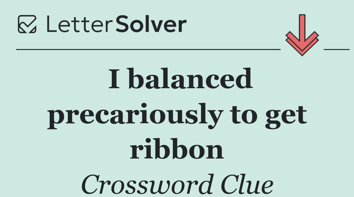 I balanced precariously to get ribbon