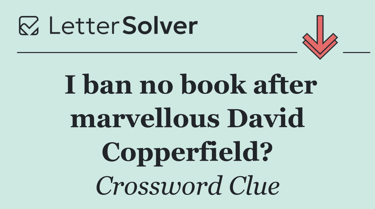I ban no book after marvellous David Copperfield?