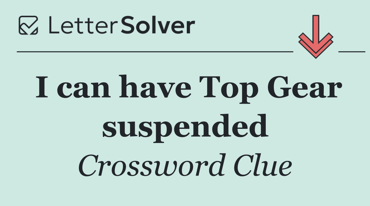 I can have Top Gear suspended