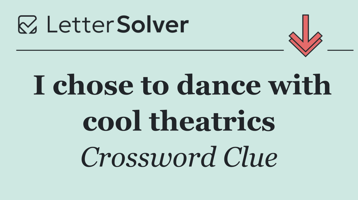 I chose to dance with cool theatrics