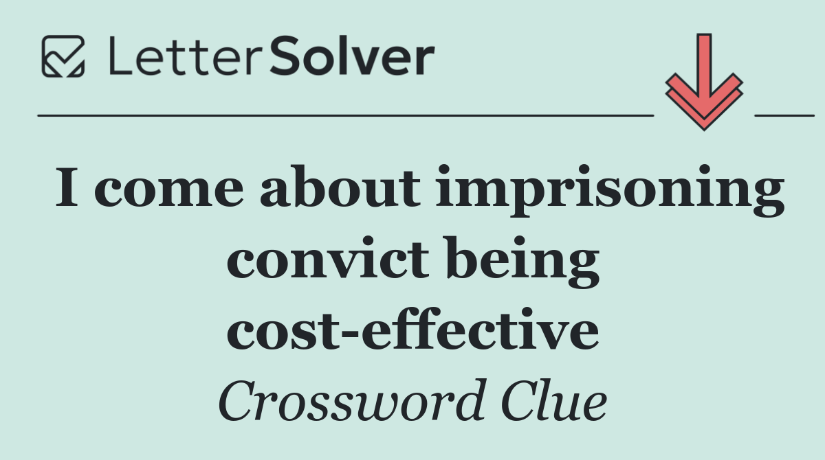 I come about imprisoning convict being cost effective