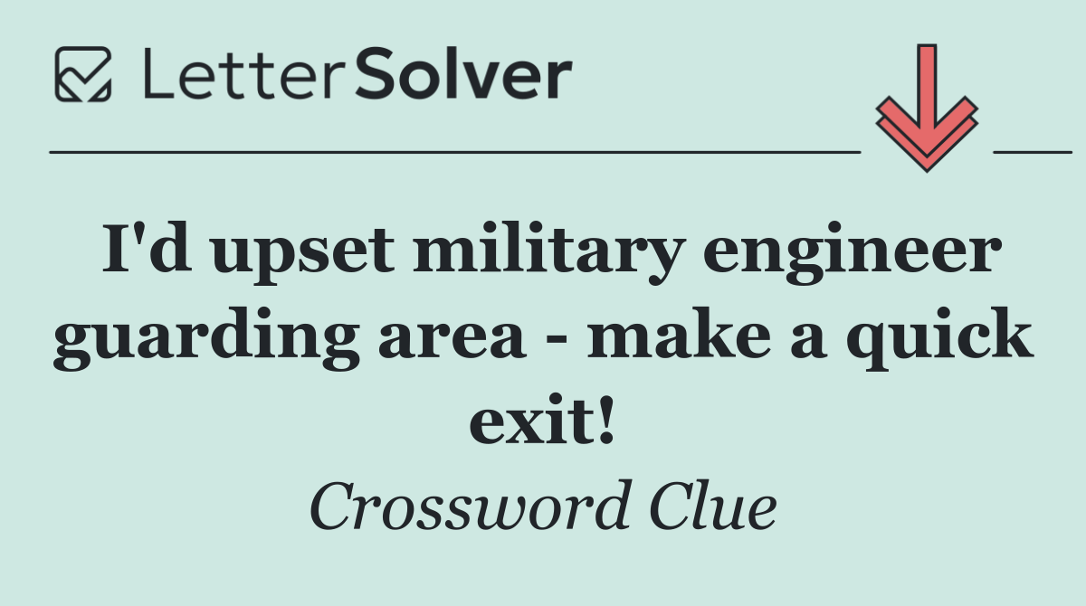 I'd upset military engineer guarding area   make a quick exit!