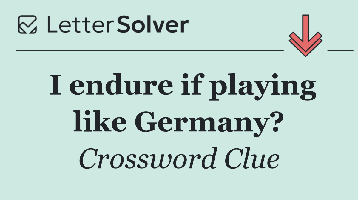 I endure if playing like Germany?