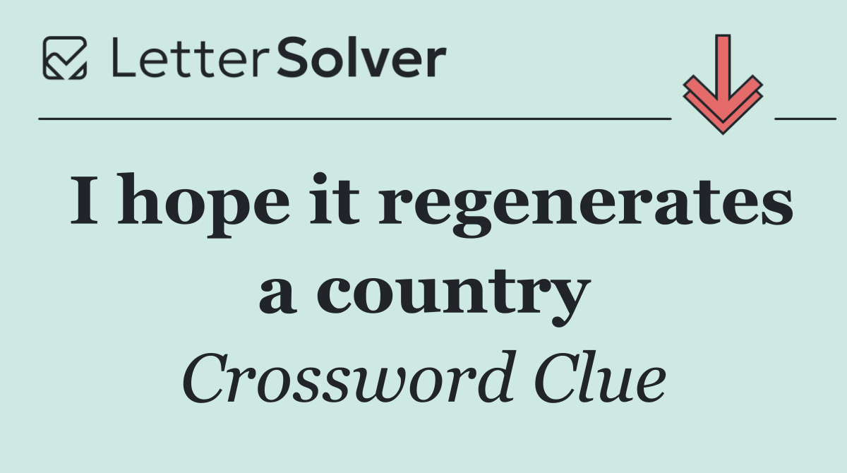 I hope it regenerates a country