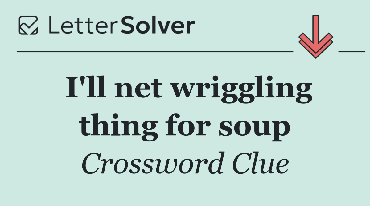 I'll net wriggling thing for soup