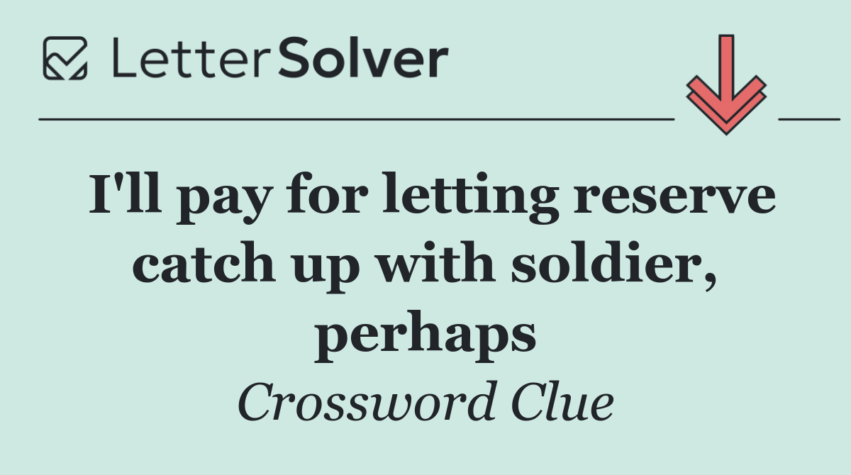 I'll pay for letting reserve catch up with soldier, perhaps