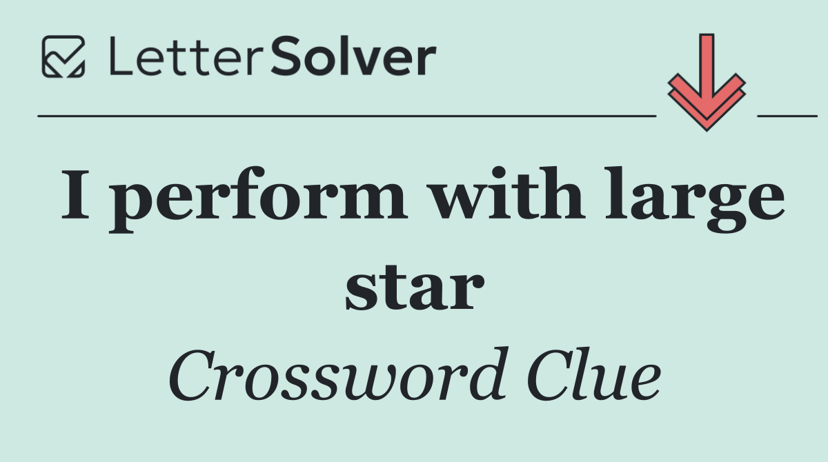 I perform with large star