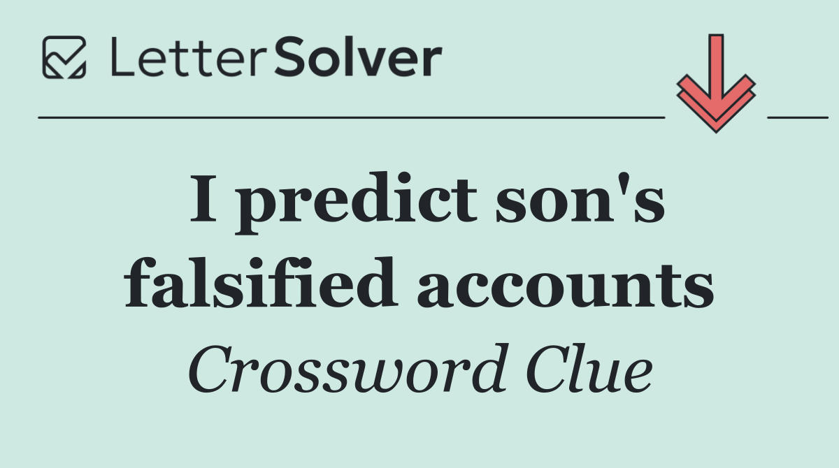 I predict son's falsified accounts