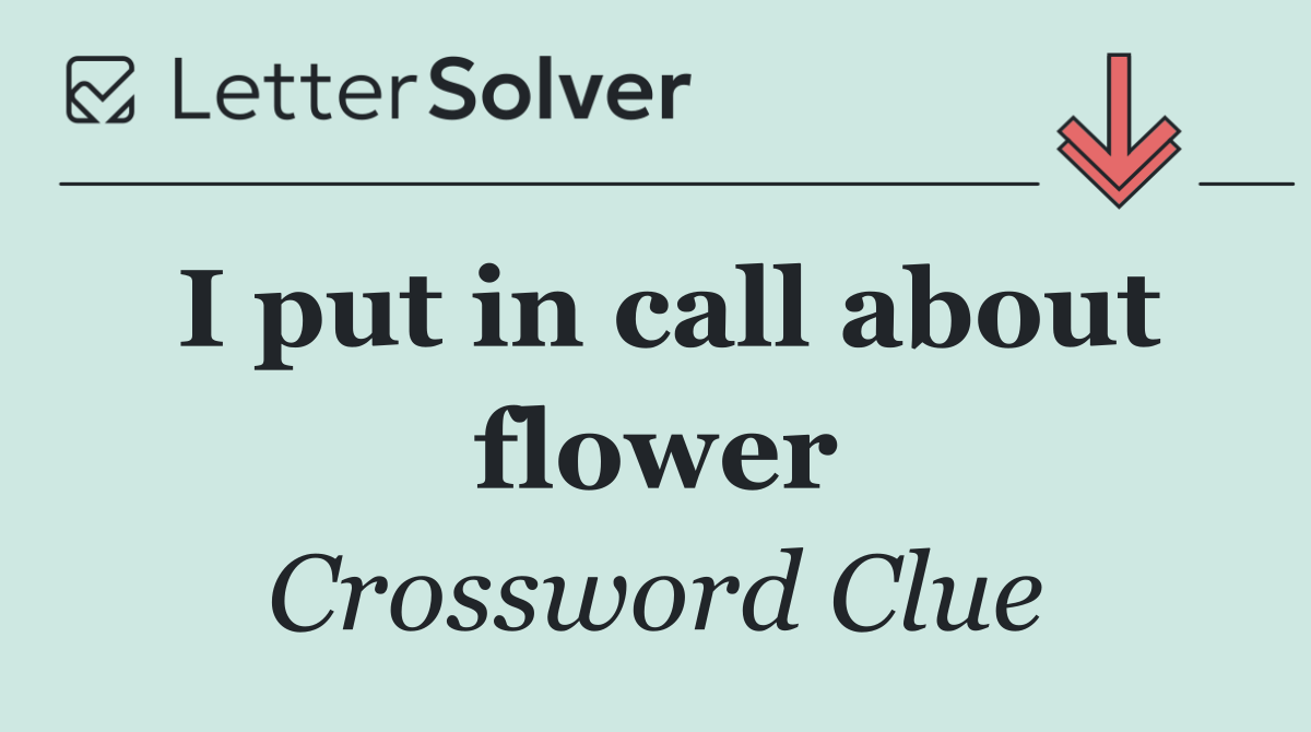 I put in call about flower