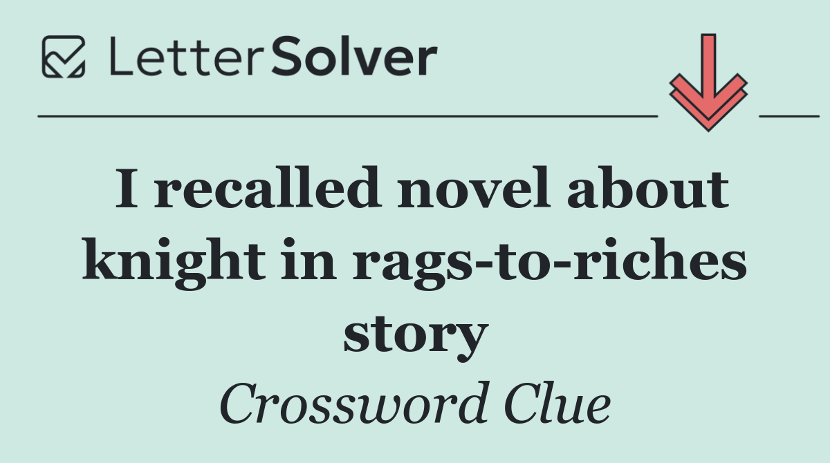 I recalled novel about knight in rags to riches story