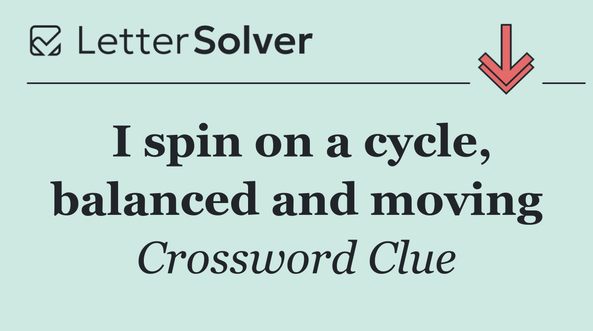 I spin on a cycle, balanced and moving