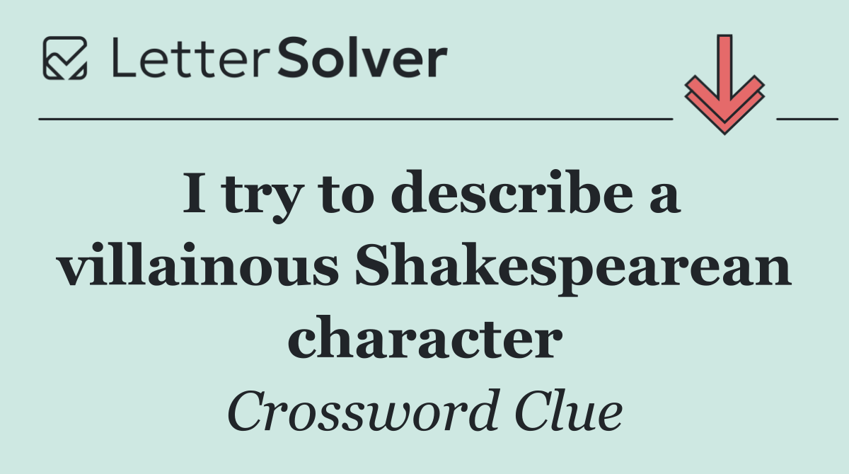 I try to describe a villainous Shakespearean character