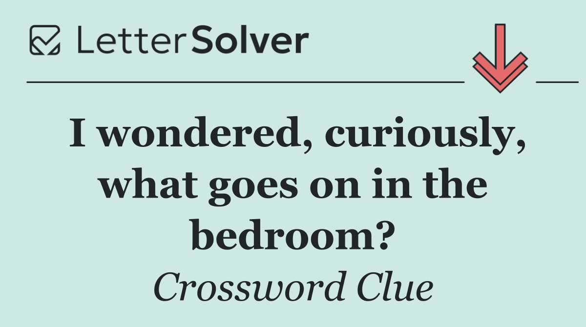 I wondered, curiously, what goes on in the bedroom?