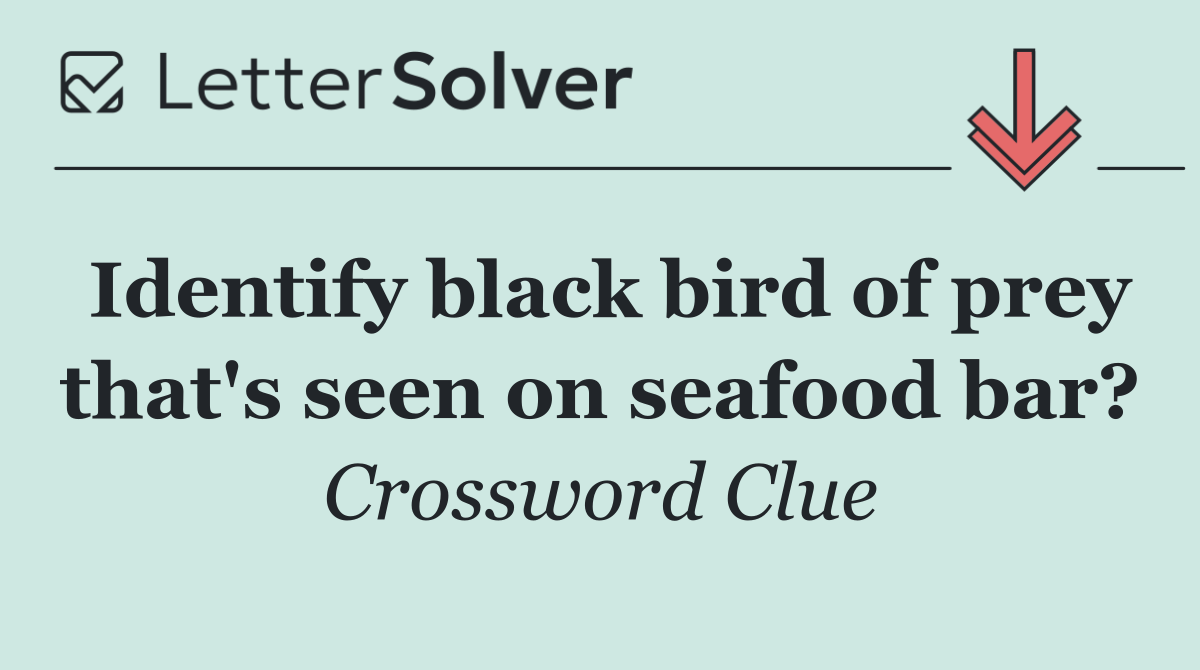 Identify black bird of prey that's seen on seafood bar?