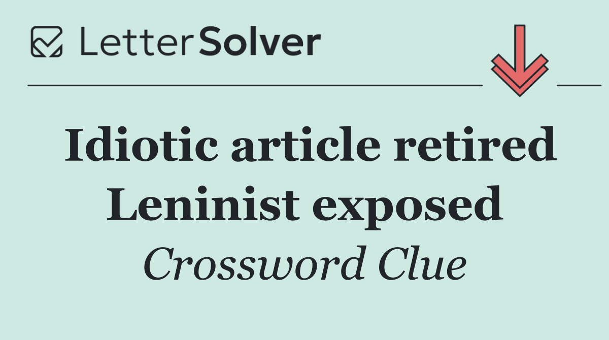 Idiotic article retired Leninist exposed