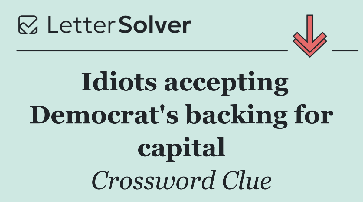 Idiots accepting Democrat's backing for capital