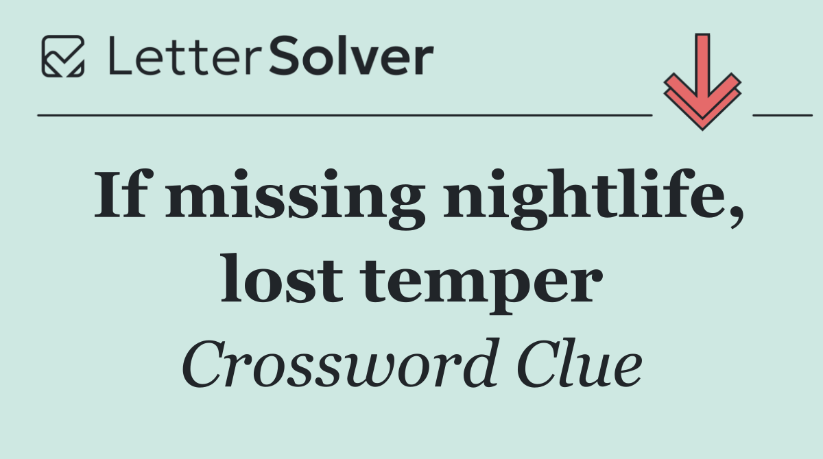 If missing nightlife, lost temper
