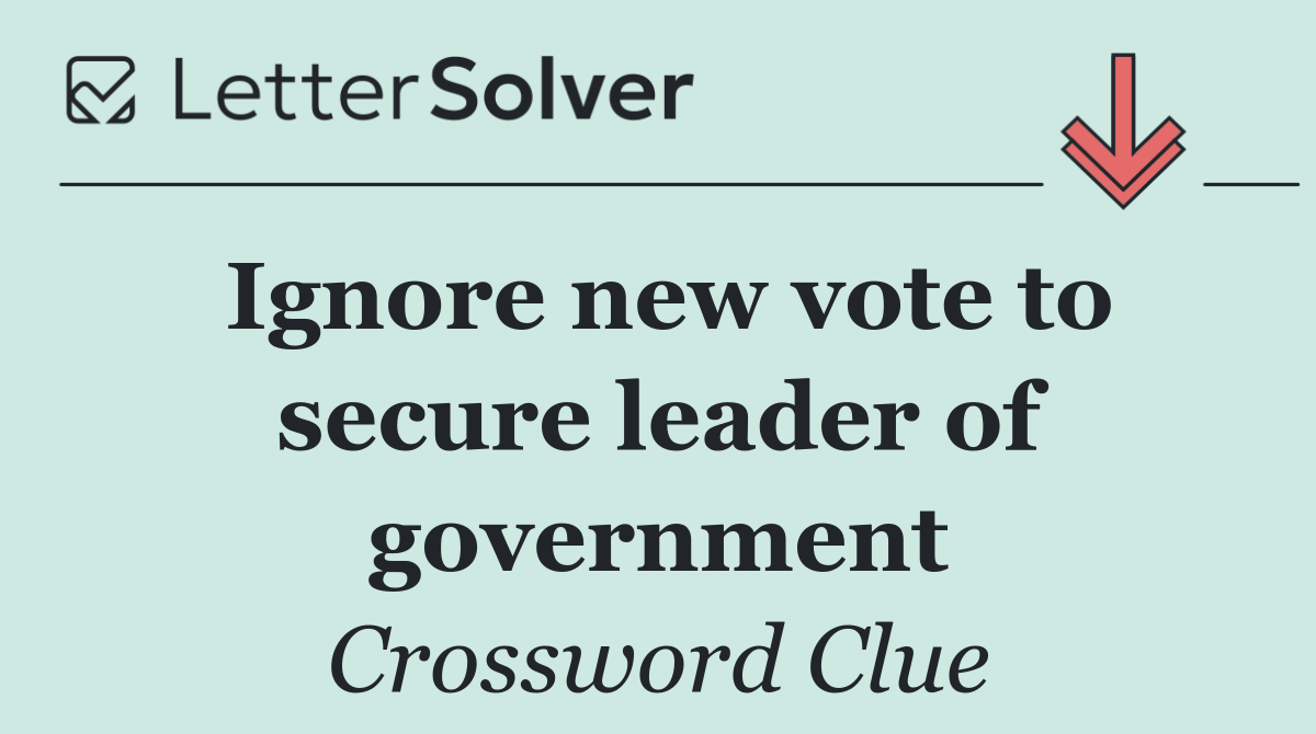 Ignore new vote to secure leader of government