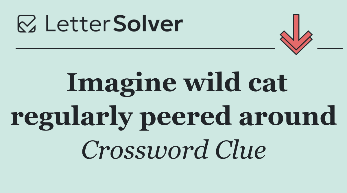 Imagine wild cat regularly peered around