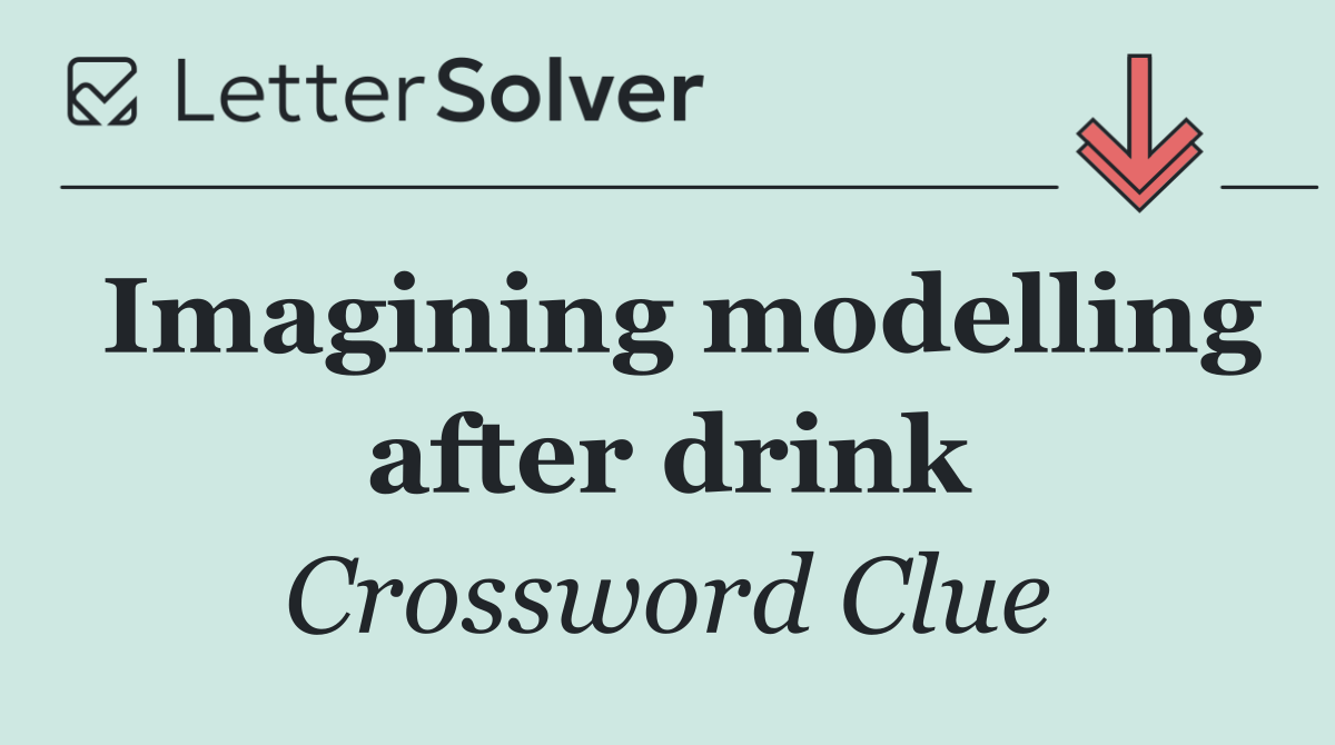 Imagining modelling after drink