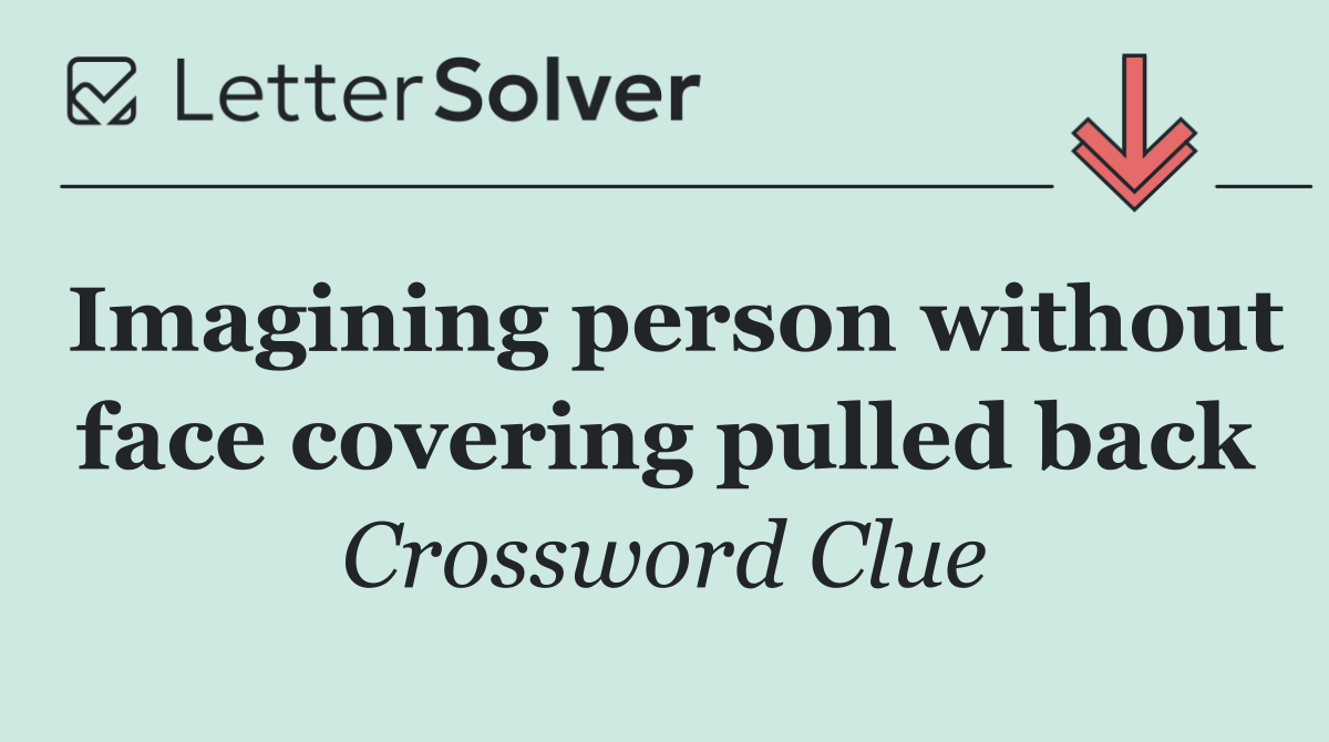 Imagining person without face covering pulled back