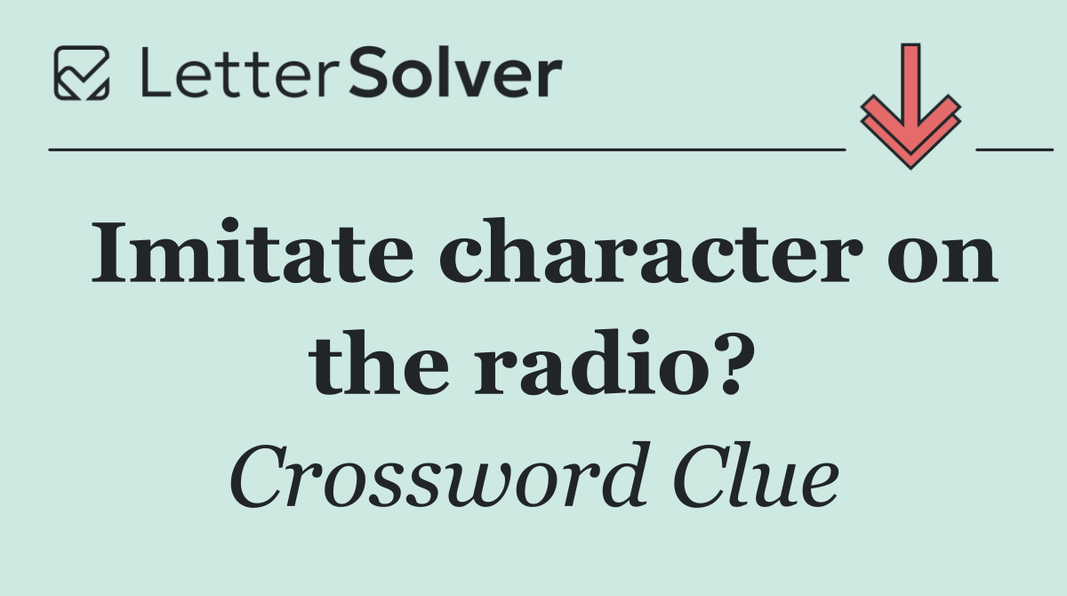 Imitate character on the radio?