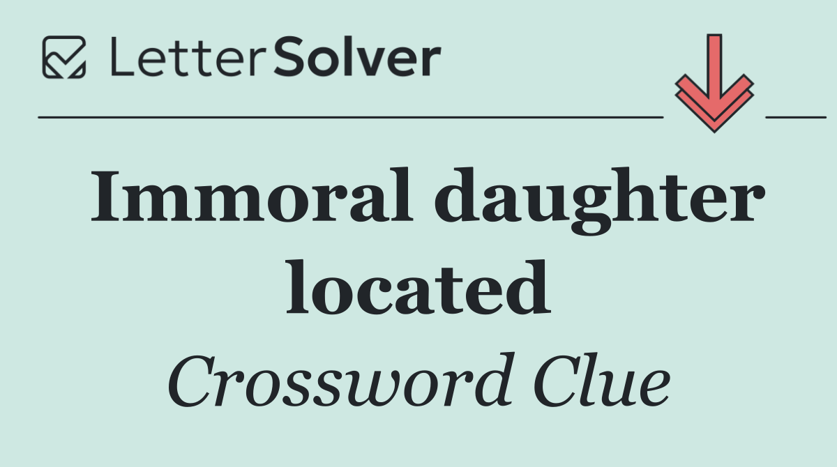 Immoral daughter located
