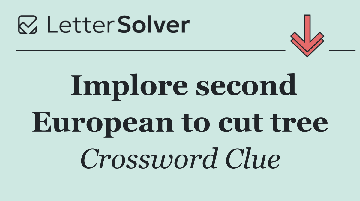 Implore second European to cut tree
