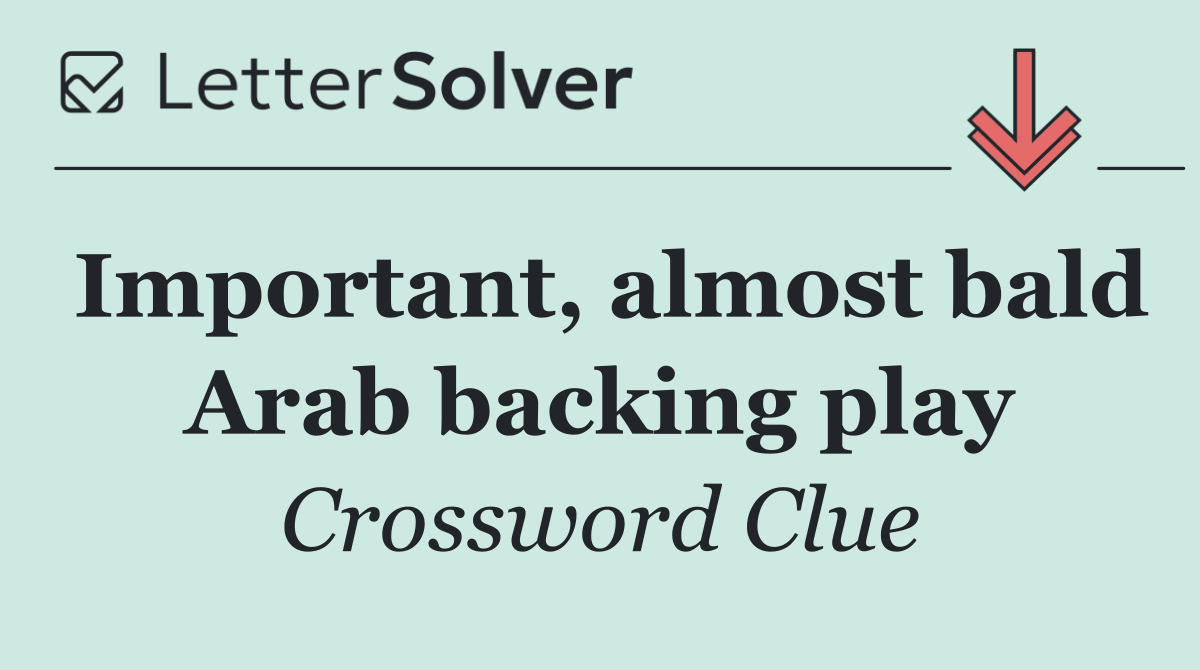 Important, almost bald Arab backing play