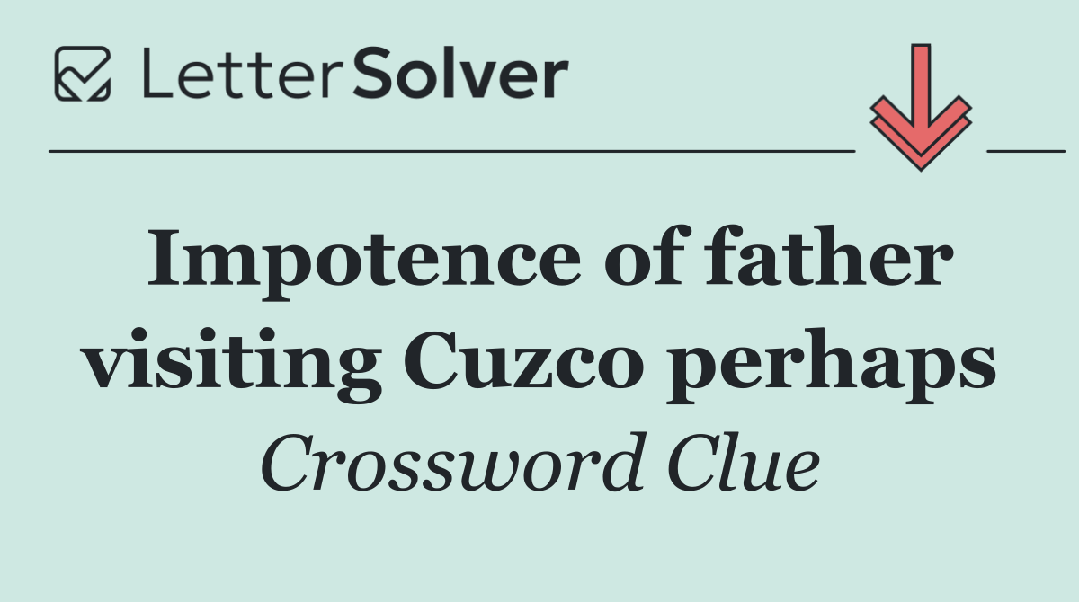 Impotence of father visiting Cuzco perhaps