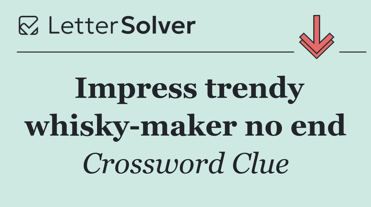Impress trendy whisky maker no end