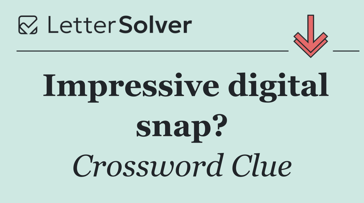 Impressive digital snap?